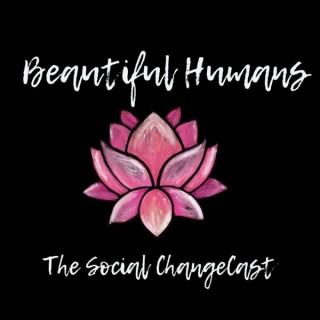 Beautiful Humans: The Social ChangeCast