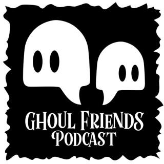 Ghoul Friends Podcast
