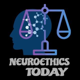 Neuroethics Today