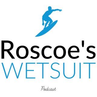 Roscoe's Wetsuit Podcast