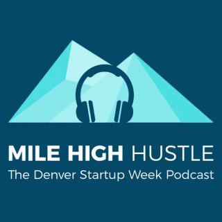 Mile High Hustle: The Denver Startup Week Podcast