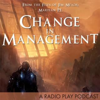 Change in Management: A Jim Meade: Martian P.I. Radio Play Podcast