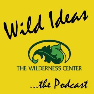 Wild Ideas...The Podcast - The Wilderness Center