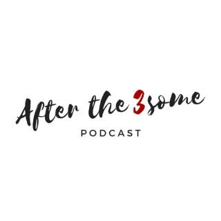 After The 3Some Podcast