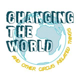Changing the World and Other Circus Related Things