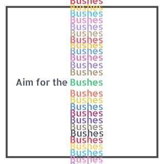 Aim for the Bushes