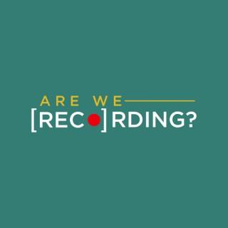 Are We Recording?