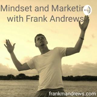 Mindset and Marketing with Frank Andrews