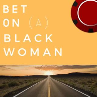Bet On A Black Woman