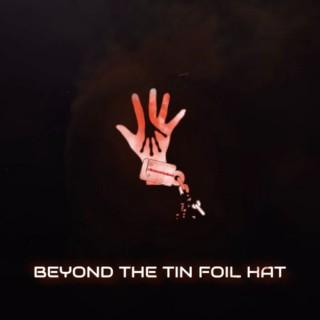 Beyond The Tin Foil Hat
