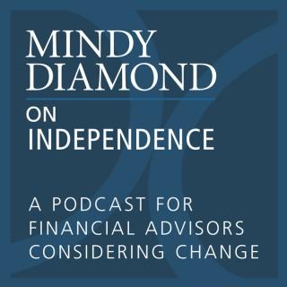 Mindy Diamond on Independence: A Podcast for Financial Advisors Considering Change