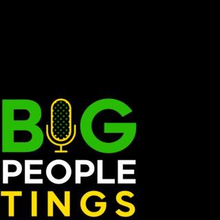 Big People Tings Podcast
