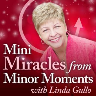 Mini Miracles from Minor Moments with Linda Gullo