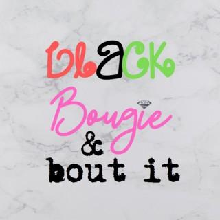 Black, Bougie, & Bout It