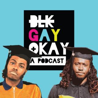 BLK, GAY & OKAY
