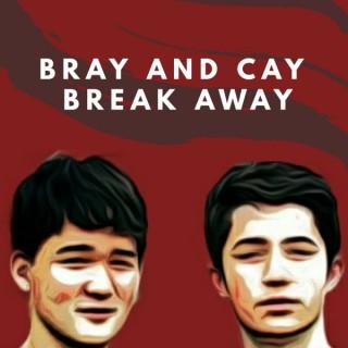Bray and Cay Break Away