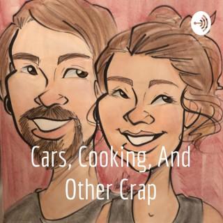 Cars, Cooking, And Other Crap
