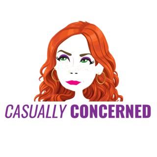 Casually Concerned Podcast