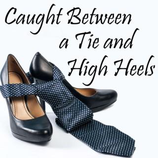 Caught Between a Tie and High Heels