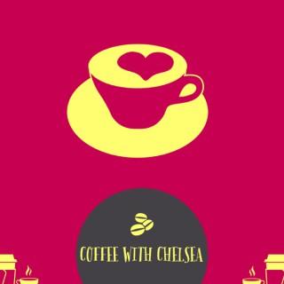 Coffee with Chelsea: A Podcast