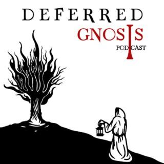 Deferred Gnosis Podcast