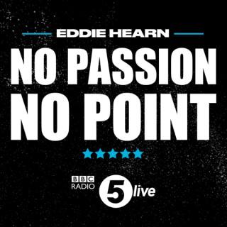 Eddie Hearn: No Passion, No Point