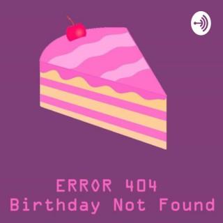 ERROR 404: Birthday Not Found