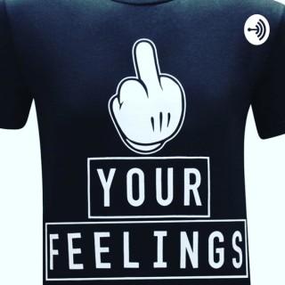 Fuck yo Feelings