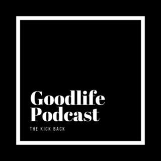 Goodlife Podcast The Kick Back