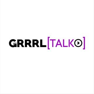GRRRL Talk