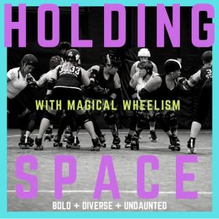 Holding Space with Magical Wheelism