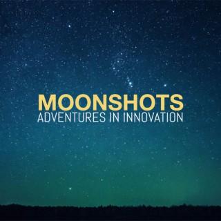 Moonshots - Adventures in Innovation