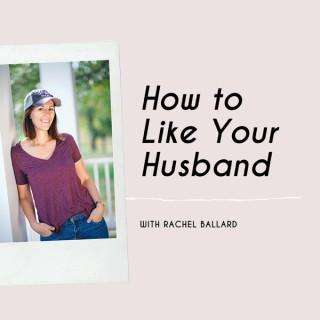 How to Like Your Husband