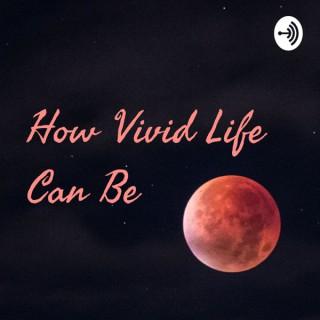 How Vivid Life Can Be