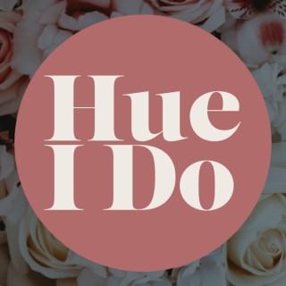 Hue I Do • Wedding Podcast