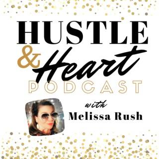 Hustle and Heart Podcast with Melissa Rush