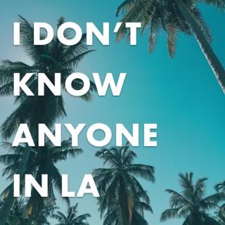 I Don't Know Anyone In LA