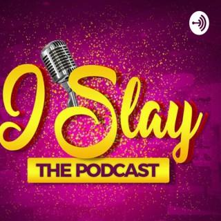 I Slay The Podcast