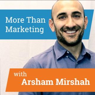 More Than Marketing with Arsham Mirshah