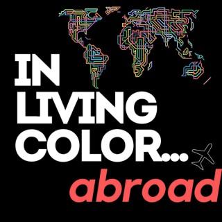 In Living Color...Abroad