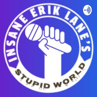 Insane Erik Lane's Stupid World