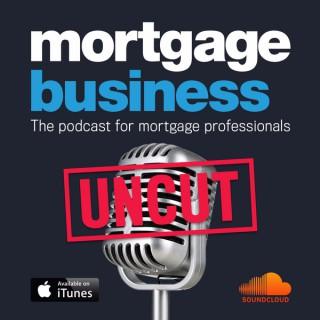 Mortgage Business Uncut