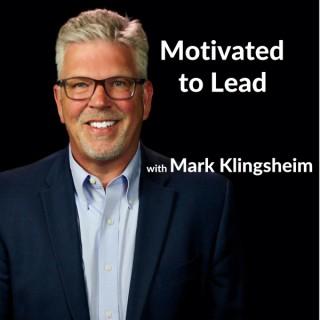 Motivated to Lead Podcast - Mark Klingsheim