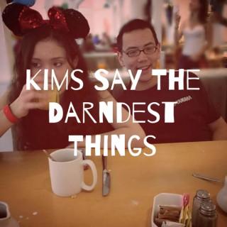 Kims Say The Darndest Things