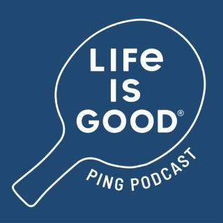 Life is Good Ping Podcast