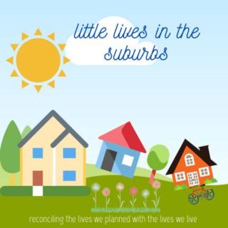 Little Lives in the Suburbs