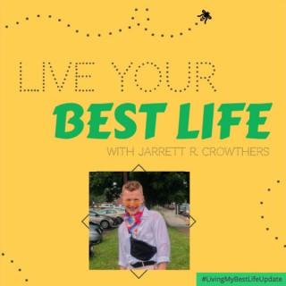 Live Your Best Life with Jarrett R. Crowthers