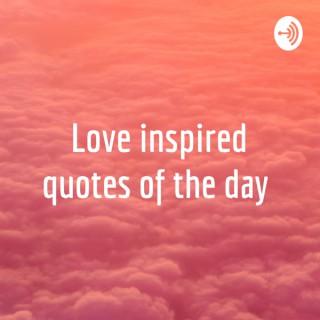 Love inspired quotes of the day