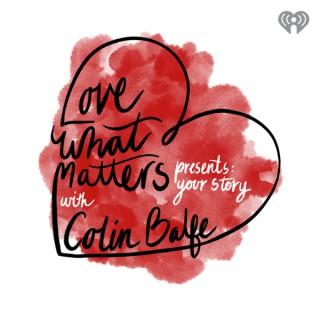 Love What Matters Presents: Your Story with Colin Balfe