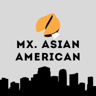 Mx. Asian American